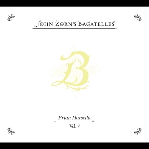 Zorn John - The Bagatelles Vol. 7?Brian Marsell in der Gruppe CD / Kommande / Jazz bei Bengans Skivbutik AB (5655474)