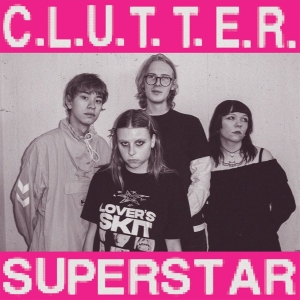 Clutter - C.L.U.T.T.E.R. / Superstar (Ltd Clo in der Gruppe UNSERE TIPPS / Freitagsveröffentlichungen / 2026-02-06 bei Bengans Skivbutik AB (5656259)