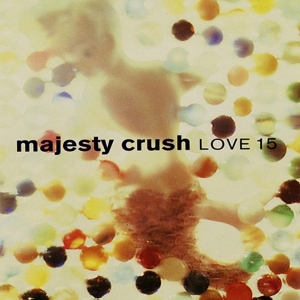 Majesty Crush - Love 15 in der Gruppe CD / Kommande / Pop-Rock bei Bengans Skivbutik AB (5656300)
