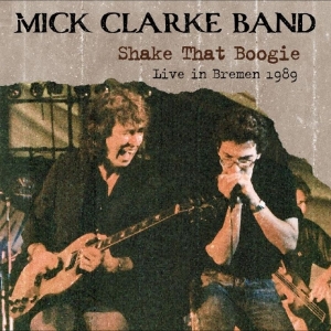 Mick Clarke Band - Shake That Boogie (Live In Bremen 1 in der Gruppe CD / Kommande / Blues bei Bengans Skivbutik AB (5656744)