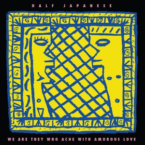 Half Japanese - We Are They Who Ache With Amorous Love (Indie Exclusive, Lemon Yellow Vinyl) in der Gruppe UNSERE TIPPS / Record Store Day / RSD 2026 bei Bengans Skivbutik AB (5657244)