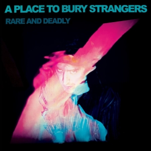A Place To Bury Strangers - Rare And Deadly in der Gruppe VINYL / Pop-Rock bei Bengans Skivbutik AB (5657895)