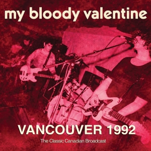 My Bloody Valentine - Vancouver 1992 in der Gruppe UNSERE TIPPS / Freitagsveröffentlichungen / 2026-03-13 bei Bengans Skivbutik AB (5662678)