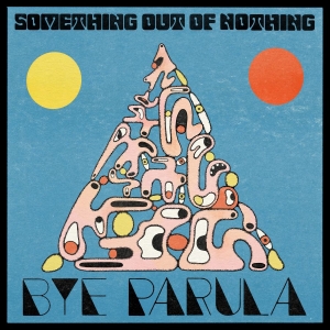 Bye Parula - Something Out Of Nothing in der Gruppe CD / Kommande / Pop-Rock bei Bengans Skivbutik AB (5663032)