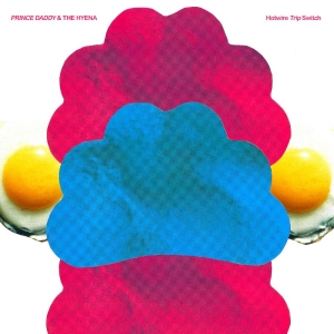 Prince Daddy & The Hyena - Hotwire Trip Switch in der Gruppe CD / Kommande / Pop-Rock bei Bengans Skivbutik AB (5664055)
