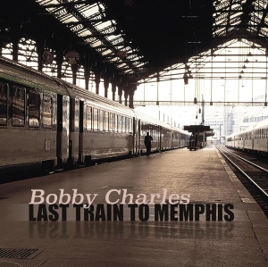 Bobby Charles - Last Train To Memphis in der Gruppe VINYL / Pop-Rock bei Bengans Skivbutik AB (5664096)