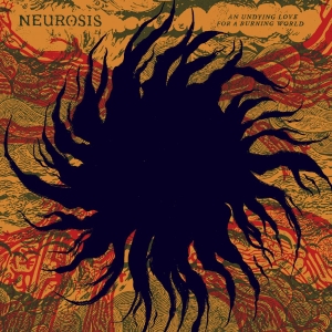Neurosis - An Undying Love For A Burning World in der Gruppe Kommande / Pop-Rock bei Bengans Skivbutik AB (5667198)