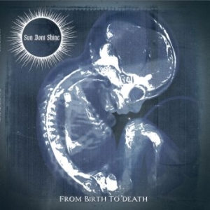 Sun Dont Shine - From Birth To Death in der Gruppe CD / Kommande bei Bengans Skivbutik AB (5667462)