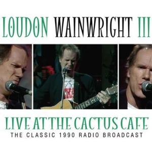 Loudon Wainwright - Live At The Cactus Cafe - Classic 1 in der Gruppe CD / Pop bei Bengans Skivbutik AB (566821)