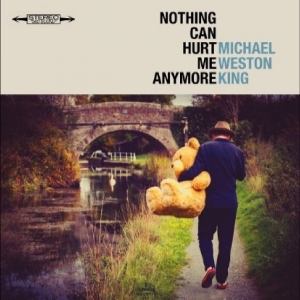Michael Weston King - Nothing Can Hurt Me Anymore in der Gruppe UNSERE TIPPS / Startsida - CD Nyheter & Kommande bei Bengans Skivbutik AB (5670507)