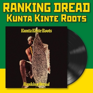 Ranking Dread - Kunta Kinte Roots (Vinyl Lp) in der Gruppe VINYL / Kommande / Reggae bei Bengans Skivbutik AB (5671672)