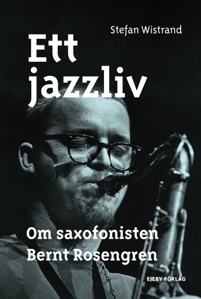 Stefan Wistrand - Ett Jazzliv. Om Saxofonisten Bernt Rosengren in der Gruppe Övriga böcker bei Bengans Skivbutik AB (5675082)