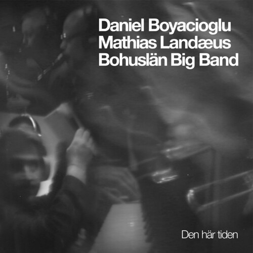 Bohuslän Big Band Daniel Boyaciogl - Den Här Tiden in der Gruppe CD / Jazz bei Bengans Skivbutik AB (5676244)