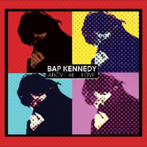 Bap Kennedy - Above All, Love in der Gruppe CD / Kommande / Pop-Rock bei Bengans Skivbutik AB (5678696)