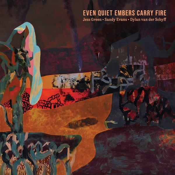 Jess Green & Sandy Evans & Dylan Van Der Schyff - Even Quiet Embers Carry Fire in der Gruppe UNSERE TIPPS / Startsida - CD Nyheter & Kommande bei Bengans Skivbutik AB (5679017)