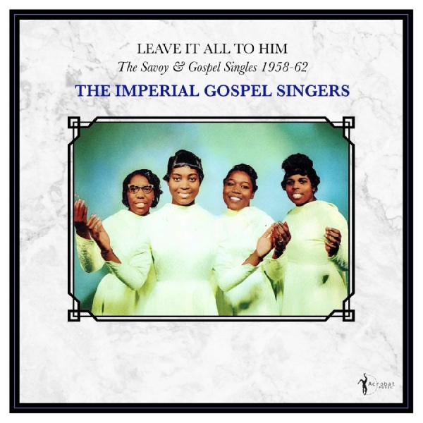 The Imperial Gospel Singers - Leave It All To Him: The Savoy & Go in der Gruppe VINYL / Kommande / Pop-Rock bei Bengans Skivbutik AB (5681723)