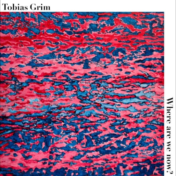 Tobias Grim - Where Are We Now? in der Gruppe UNSERE TIPPS / Startsida - CD Nyheter & Kommande bei Bengans Skivbutik AB (5682573)