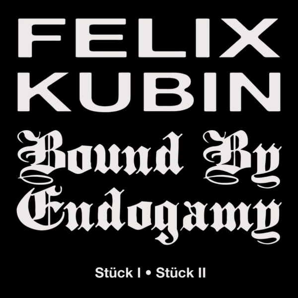 Felix Kubin Bound By Endogamy - Stück I / Stück Ii in der Gruppe UNSERE TIPPS / Freitagsveröffentlichungen / 2026-08-21 bei Bengans Skivbutik AB (5682906)