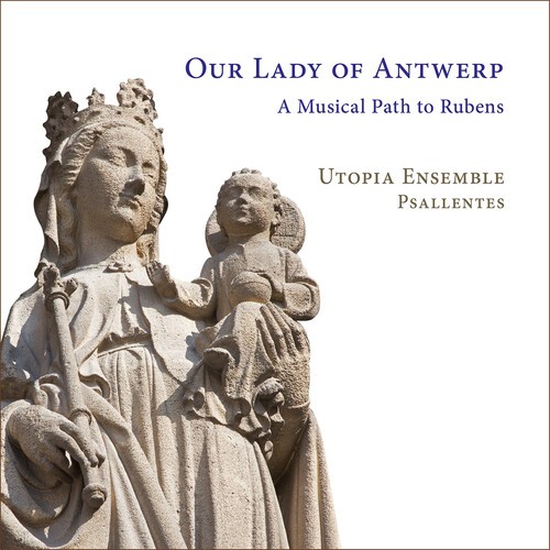 Utopia Ensemble Psallentes - Our Lady Of Antwerp - A Musical Pat in der Gruppe CD / Klassiskt bei Bengans Skivbutik AB (5686367)