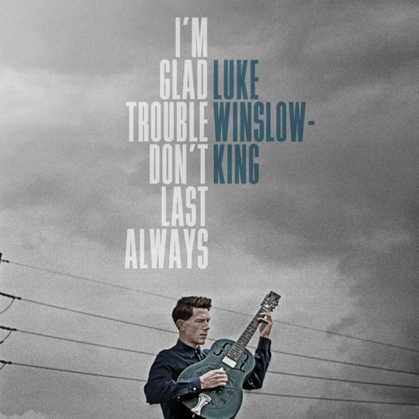 Winslow-King Luke - I'm Glad Trouble Don't Last Always in der Gruppe CD / Bestseller bei Bengans Skivbutik AB (5689505)