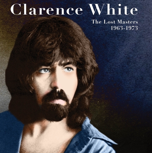 Clarence White - The Lost Masters 1963-1973 in der Gruppe CD / Bestseller bei Bengans Skivbutik AB (5690864)