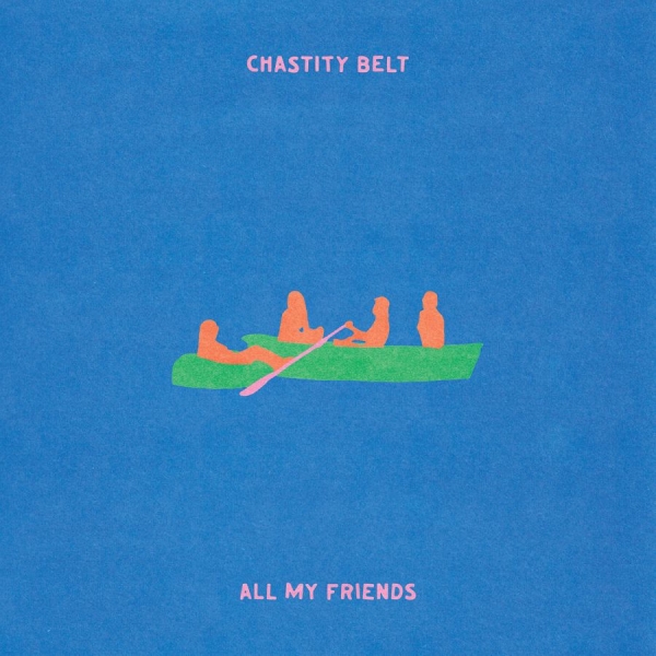 Chastity Belt - All My Friends in der Gruppe CD / Kommande / Pop-Rock bei Bengans Skivbutik AB (5695419)