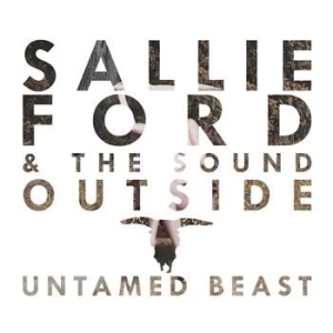 Ford Sallie  & The Sound Outside - Untamed Beast in der Gruppe CD / Pop-Rock bei Bengans Skivbutik AB (570388)