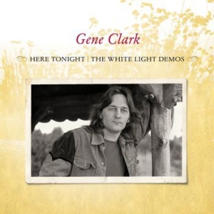 Clark Gene - Here Tonight: The White Light Demos in der Gruppe CD bei Bengans Skivbutik AB (571641)