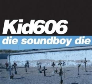 Kid 606 - Die Soundboy Die in der Gruppe CD / Pop-Rock bei Bengans Skivbutik AB (596332)