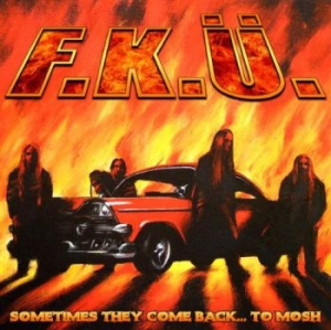 F.K.U. - Sometimes They Come Back To Mosh in der Gruppe CD / Hårdrock,Svensk Musik bei Bengans Skivbutik AB (598245)