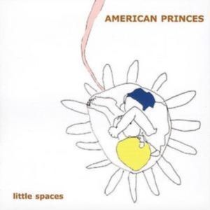 American Princes - Little Spaces in der Gruppe UNSERE TIPPS / Klassiska lablar / YepRoc / CD bei Bengans Skivbutik AB (601176)