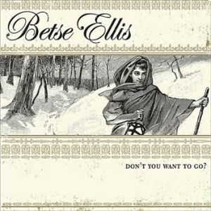 Ellis Betse - Don't You Want To Go in der Gruppe CD bei Bengans Skivbutik AB (606861)
