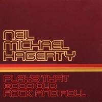 Hagerty Neil Michael - Plays That Good Old Rock And Roll in der Gruppe CD / Pop-Rock bei Bengans Skivbutik AB (609047)
