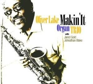 Oliver Lake Organ Trio - Makin' It in der Gruppe CD bei Bengans Skivbutik AB (609892)