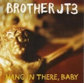 Brother Jt3 - Hang In There, Baby in der Gruppe CD / Rock bei Bengans Skivbutik AB (611035)