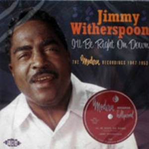 Witherspoon Jimmy - I'll Be Right On Down: The Modern R in der Gruppe CD / Blues,Jazz bei Bengans Skivbutik AB (615005)