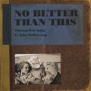 Mellencamp John - No Better Than This in der Gruppe CD / Pop-Rock bei Bengans Skivbutik AB (620135)