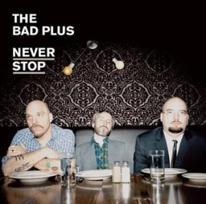 Bad Plus - Never Stop in der Gruppe CD / Jazz/Blues bei Bengans Skivbutik AB (623764)
