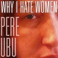 Pere Ubu - Why I Hate Women in der Gruppe CD / Pop-Rock bei Bengans Skivbutik AB (625311)