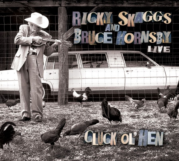Skaggs Ricky And Bruce Hornsby - Live - Cluck Ol' Hen in der Gruppe CD / Bestseller bei Bengans Skivbutik AB (627725)