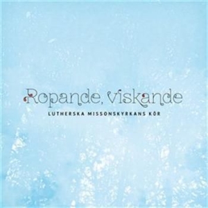 Lutherska Missionskyrkans Kör - Ropande, Viskande in der Gruppe CD bei Bengans Skivbutik AB (628312)