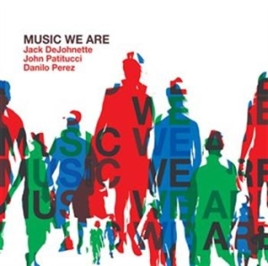 Dejohnette / Patitucci / Perez - Music We Are in der Gruppe Externt_Lager / Naxoslager bei Bengans Skivbutik AB (631200)