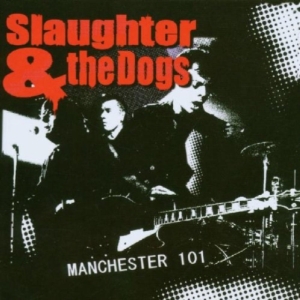 Slaughter & The Dogs - Manchester 101 in der Gruppe CD / Pop-Rock bei Bengans Skivbutik AB (634912)