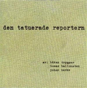 Trygger Håkan / Hallonsten Tomas / - Den Tatuerade Reportern in der Gruppe Externt_Lager / Naxoslager bei Bengans Skivbutik AB (645324)