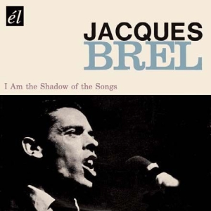 Brel Jacques - I Am The Shadow Of The Songs in der Gruppe CD / Pop bei Bengans Skivbutik AB (648733)