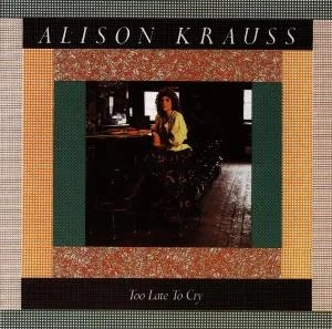 Alison Krauss - Too Late To Cry in der Gruppe CD / Country,Pop-Rock bei Bengans Skivbutik AB (660368)