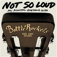 Bottle Rockets - Not So Loud: An Acoustic Evening in der Gruppe CD / Pop-Rock bei Bengans Skivbutik AB (663118)