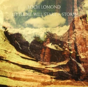 Loch Lomond - Little Me Will Start A Storm in der Gruppe CD / Pop-Rock bei Bengans Skivbutik AB (671177)