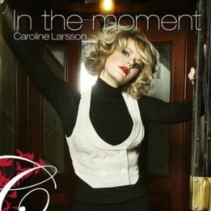 Larsson Caroline - In The Moment in der Gruppe CD / Pop bei Bengans Skivbutik AB (673874)