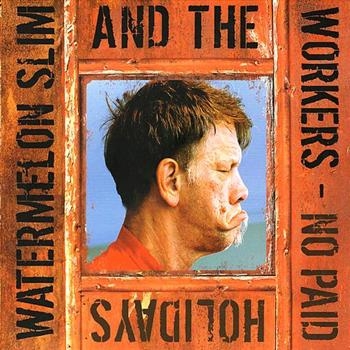 Watermelon Slim & The Workers - No Paid Holidays in der Gruppe CD / Blues,Jazz bei Bengans Skivbutik AB (677427)